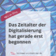 Zeitalter der Digitalisierung