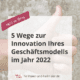 "5 Wege zur Innovation Ihres Geschäftsmodells im Jahr 2022" (Symbolbild)